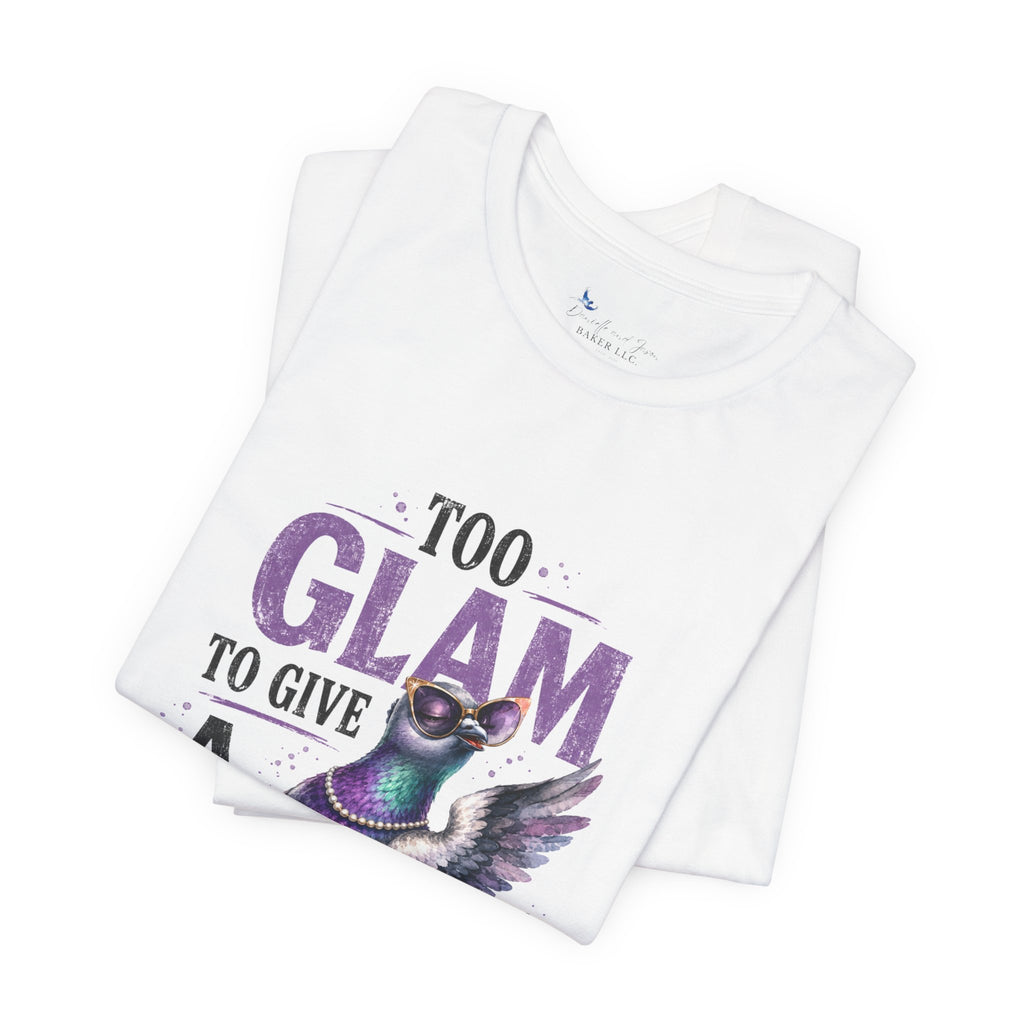 Too Glam to Give a Flock Shirt | Funny Pigeon Graphic Tee | Unisex Bird Lover T-Shirt | Trendy Pigeon Girl and Guys Unisex Jersey Short Sleeve