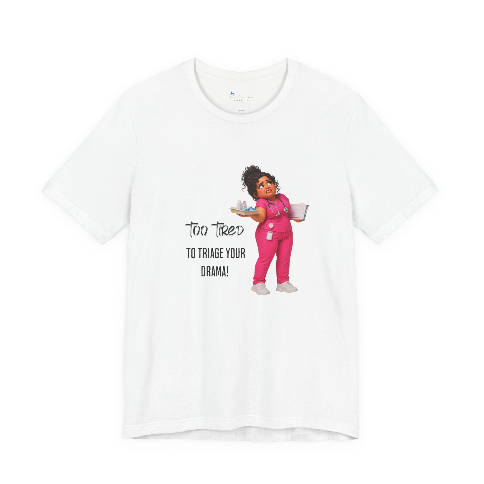 Too Tired to Triage Your Drama Nurse Unisex Shirt | Funny Nurse Life Tee