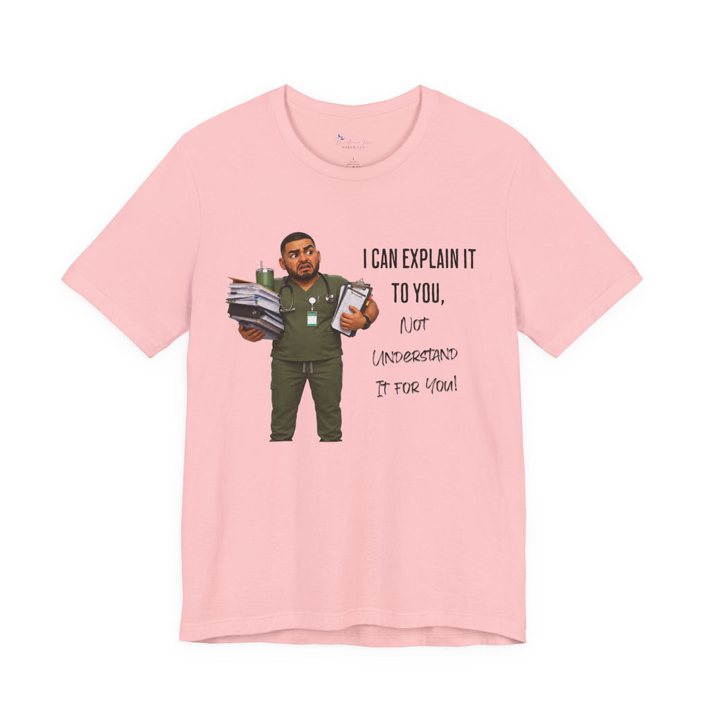 Nurse I Can Explain It To You, Not Understand It For You! | Funny Nurse Tee