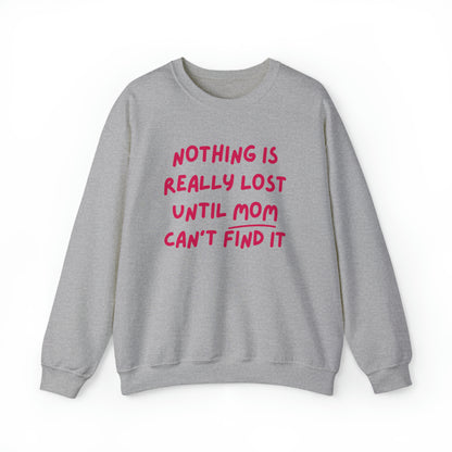 Nothing Is Really Lost Funny Shirt - Hilarious Gift for Moms Sweatshirt