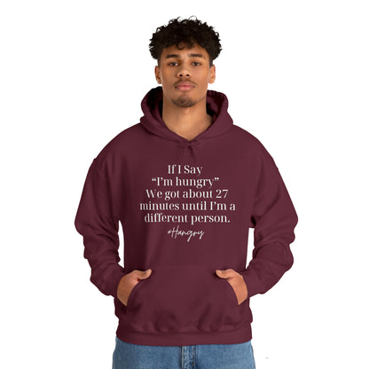 "If I Say I'm Hungry We Got About 27 Minutes Until I'm a Different Person" Funny Hooded Sweatshirt - Danielle and Jason Baker LLC - Danielle Baker's Boutique