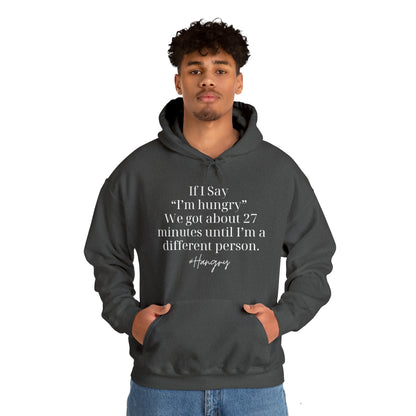 "If I Say I'm Hungry We Got About 27 Minutes Until I'm a Different Person" Funny Hooded Sweatshirt