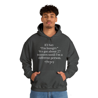 "If I Say I'm Hungry We Got About 27 Minutes Until I'm a Different Person" Funny Hooded Sweatshirt - Danielle and Jason Baker LLC - Danielle Baker's Boutique
