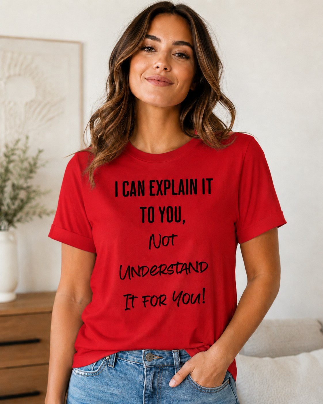 I Can Explain It to You, Not Understand It for You! Unisex Shirt | Funny Sarcastic Tee