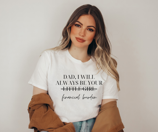 Dad, I Will Always Be Your Financial Burden Unisex Softstyle T-Shirt